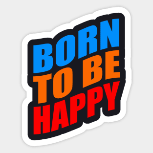 Born to be happy Sticker